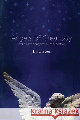 Angels of Great Joy: God's Messengers of the Nativity James Byers Jessa R. Sexton Brianna Miele 9780986024412 O'More College of Design - książka