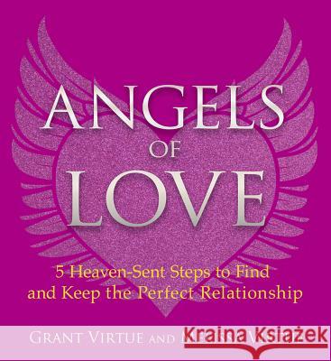 Angels of Love: 5 Heaven-Sent Steps to Find and Keep the Perfect Relationship Grant Virtue Melissa Virtue 9781401951597 Hay House - książka