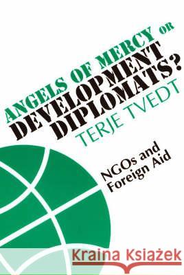 Angels of Mercy or Development Diplomats?: Ngos and Foreign Aid Terje Tvedt 9780852558171 James Currey - książka