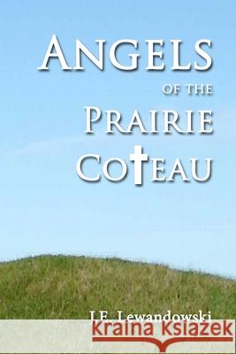 Angels of the Prairie Coteau James E. Lewandowski 9780982108444 Prairie Hills Publishing - książka