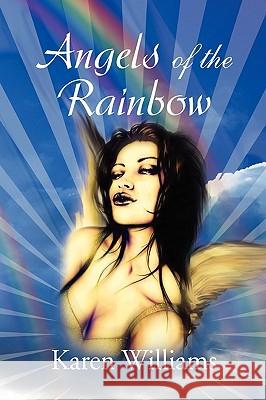 Angels of the Rainbow Karen Williams 9781450051996 Xlibris - książka