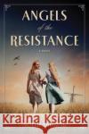 Angels of the Resistance: A WWII Novel Salazar, Noelle 9780778333609 Mira Books