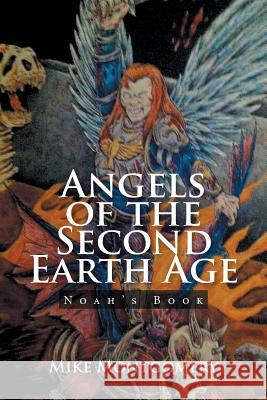 Angels of the Second Earth Age: Noah's Book Mike Montgomery 9781543414639 Xlibris - książka