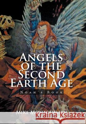 Angels of the Second Earth Age: Noah's Book Mike Montgomery 9781543414646 Xlibris - książka