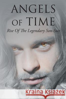 Angels Of Time: Rise Of The Legendary Son-Sun Eric Jones 9781644589397 Christian Faith Publishing, Inc - książka