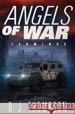 Angels of War: Terminus (A Post-apocalyptic Dystopian Technothriller) (The Angels of War Series Book Three) D. J. Thompson 9781732306462 Masterless Press, LLC - książka