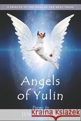 Angels of Yulin: A Tribute to the Dogs of the Meat Trade Nicola Harrison Jenn Wilkins 9781838137700 Independent Publisher - książka