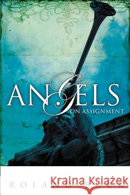 Angels on Assignment: Exploring the Role Angels Play in Believers' Lives Today Buck, Roland 9780883686973 Whitaker House - książka