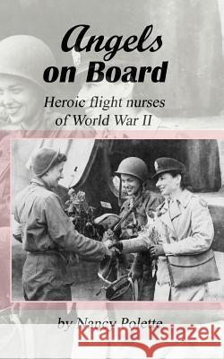 Angels on Board: Heroic flight nurses of World War II Polette, Nancy 9781507630532 Createspace - książka