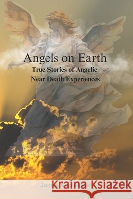 Angels on Earth: True Stories of Angelic Near Death Experiences James Applegate 9798327251656 Independently Published - książka