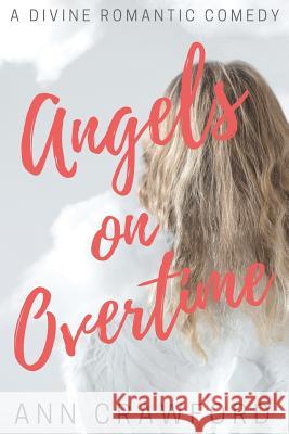 Angels on Overtime: A Divine Romantic Comedy Crawford Ann 9781948543200 Bublish, Inc. - książka