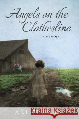 Angels on the Clothesline, A Memoir Ani Tuzman   9780997484465 Dancing Letters Press - książka