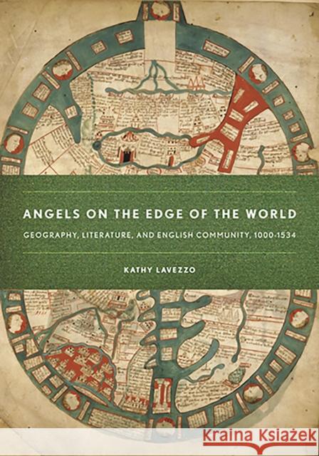 Angels on the Edge of the World: Geography, Literature, and English Community, 1000-1534 Lavezzo, Kathy 9780801473098 Cornell University Press - książka
