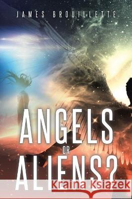 Angels or Aliens? James Brouillette 9781645698869 Christian Faith - książka