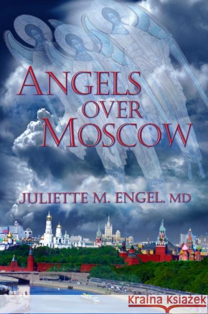 Angels Over Moscow: Life, Death and Human Trafficking in Russia - A Memoir Juliette M. Engel 9781634243612 Trine Day - książka