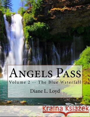 Angels Pass: Volume 2 -- The Blue Waterfall Diane L. Loyd 9781717029317 Createspace Independent Publishing Platform - książka