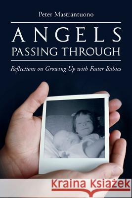 Angels Passing Through: Reflections on Growing Up with Foster Babies Peter Mastrantuono 9781496064011 Createspace - książka