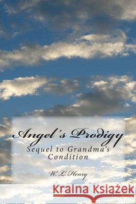 Angel's Prodigy: Sequel to Grandma's Condition W. L. Henry 9781499594980 Createspace - książka
