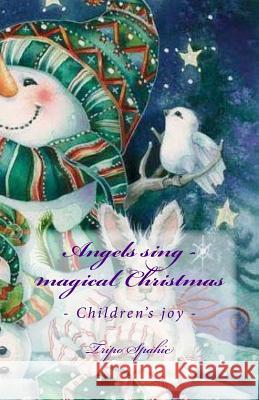 Angels sing - magical Christmas Tripo Spahic 9781548975289 Createspace Independent Publishing Platform - książka