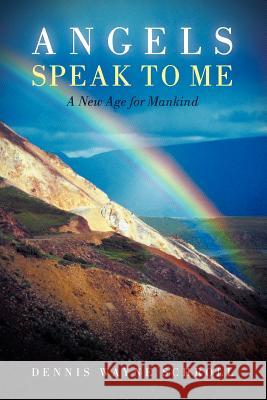Angels Speak to Me: A New Age for Mankind Dennis Wayne Schroll 9781462402489 Inspiring Voices - książka