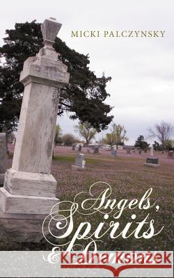 Angels, Spirits and Demons Micki Palczynsky 9781449747886 WestBow Press - książka