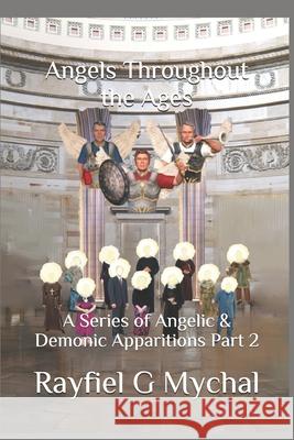 Angels Throughout the Ages: A Series of Angelic & Demonic Apparitions Part 2 Rayfiel G. Mychal 9781671401778 Independently Published - książka