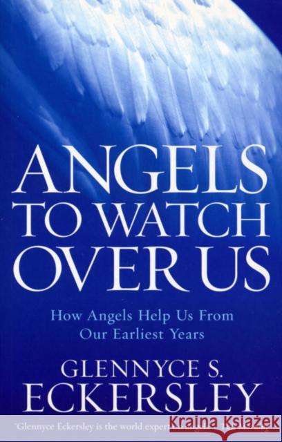 Angels to Watch Over Us : How angels help us from our earliest years Glennyce Eckersley 9781846040306 Random House (UK) - książka