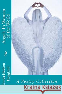 Angels To Women of the World: A Poetry Collection Hoagland, Linda Hudson 9781544648798 Createspace Independent Publishing Platform - książka