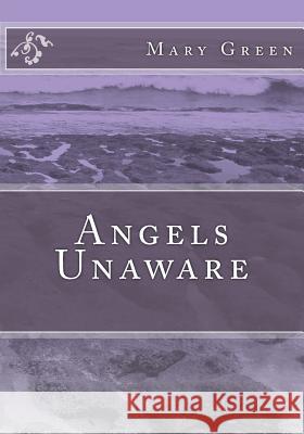Angels Unaware Mrs Mary Green 9781544704579 Createspace Independent Publishing Platform - książka