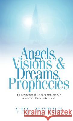 Angels, Visions & Dreams, Prophecies Vel Hobbs 9781591600671 Xulon Press - książka