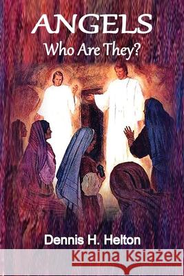 Angels, Who Are They? Dennis H Helton 9781736534489 Old Paths Publications, Inc - książka