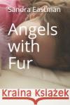 Angels with Fur: Do we see our beloved pets in heaven? Eastman, Sandra Joy 9781976109591 Createspace Independent Publishing Platform