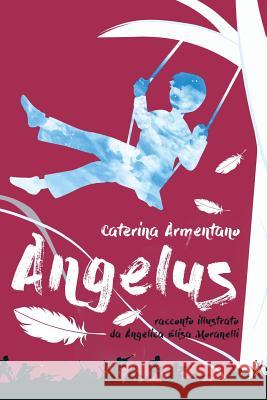 Angelus Caterina Armentano Angelica Elisa Moranelli 9781541233836 Createspace Independent Publishing Platform - książka