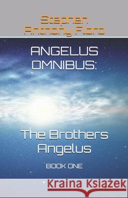 Angelus Omnibus: The Brothers Angelus: Book One Stephen Anthony Floro 9780999132401 Bowker Identifier Services - książka