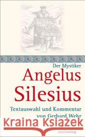 Angelus Silesius, der Mystiker Angelus Silesius Wehr, Gerhard  9783865392589 marixverlag - książka