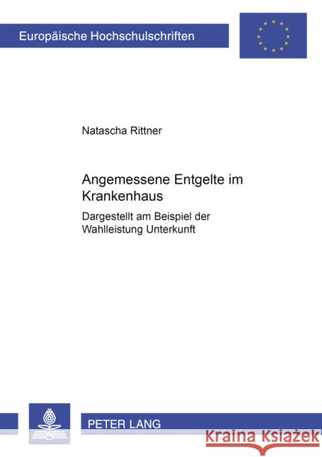 Angemessene Entgelte Im Krankenhaus: Dargestellt Am Beispiel Der Wahlleistung «Unterkunft» Rittner, Natascha 9783631553701 Peter Lang Gmbh, Internationaler Verlag Der W - książka