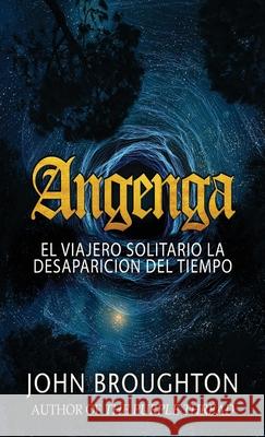 Angenga - El Viajero Solitario La Desaparicion Del Tiempo John Broughton Jorge Alberto Iglesia Elizabeth Garay 9784867512517 Next Chapter Circle - książka