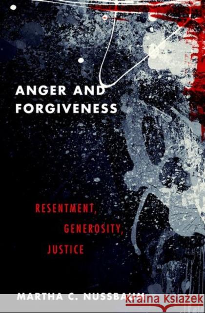 Anger and Forgiveness: Resentment, Generosity, Justice Martha C. Nussbaum 9780190907266 Oxford University Press, USA - książka