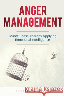 Anger Management: A Simple Guide to Master Your Emotions: Mindfulness Therapy Applying Emotional Intelligence Rhonda Swan 9781087887241 Indy Pub - książka