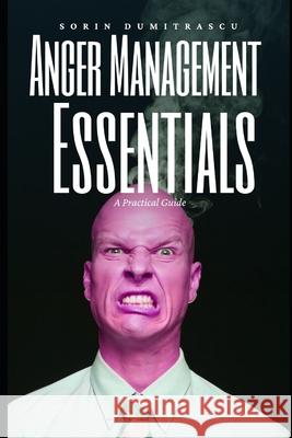 Anger Management Essentials: A Practical Guide Dumitrascu, Sorin 9798687889490 Independently published - książka
