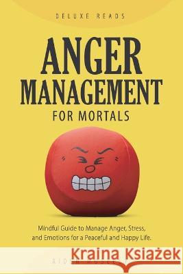 Anger Management for Mortals Deluxe Reads, Aiden Moseley 9781956223736 Deluxe Reads Ltd - książka