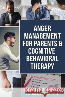 Anger Management for Parents & Cognitive Behavioral Therapy Christopher Rothchester   9798371211095 Independently Published - książka