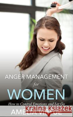 Anger Management for Women: How to Control Emotions and Let Go Amelia Virtue 9781632872937 Speedy Publishing LLC - książka