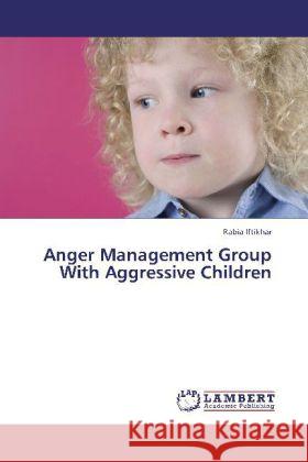 Anger Management Group With Aggressive Children Rabia Iftikhar 9783847340409 LAP Lambert Academic Publishing - książka