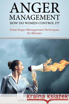 Anger Management: How Do Women Control It?: Great Anger Management Techniques for Women Mix Book Miranda Chapman 9781506011097 Createspace Independent Publishing Platform - książka