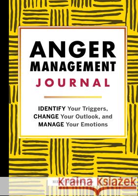 Anger Management Journal: Identify Your Triggers, Change Your Outlook, and Manage Your Emotions Nixaly Leonardo 9781648767937 Rockridge Press - książka