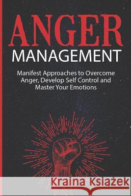 Anger Management: Manifest Approaches to Overcome Anger, Develop Self Control and Master Your Emotions Mark Danish 9781092663205 Independently Published - książka