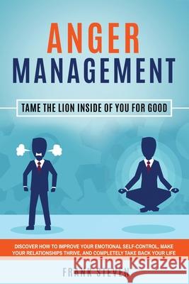 Anger Management: Tame The Lion Inside of You for Good: Discover How to Improve Your Emotional Self-Control, Make Your Relationships Thr Steven Frank 9781951266110 Native Publisher - książka