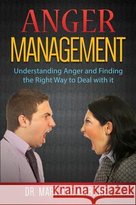Anger Management: Understanding Anger and Finding the Right Way to Deal with it Martinez, Mary Ann 9780976301516 Marcasa Books - książka