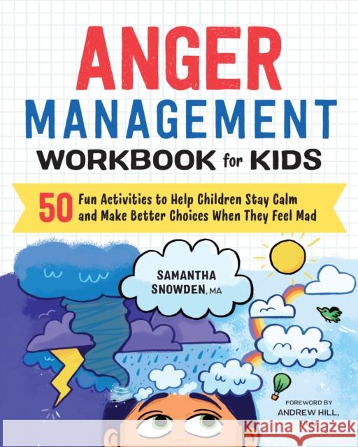 Anger Management Workbook for Kids: 50 Fun Activities to Help Children Stay Calm and Make Better Choices When They Feel Mad Snowden, Samantha 9781641520928 Althea Press - książka